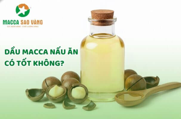 Dầu macca nấu ăn có tốt không?