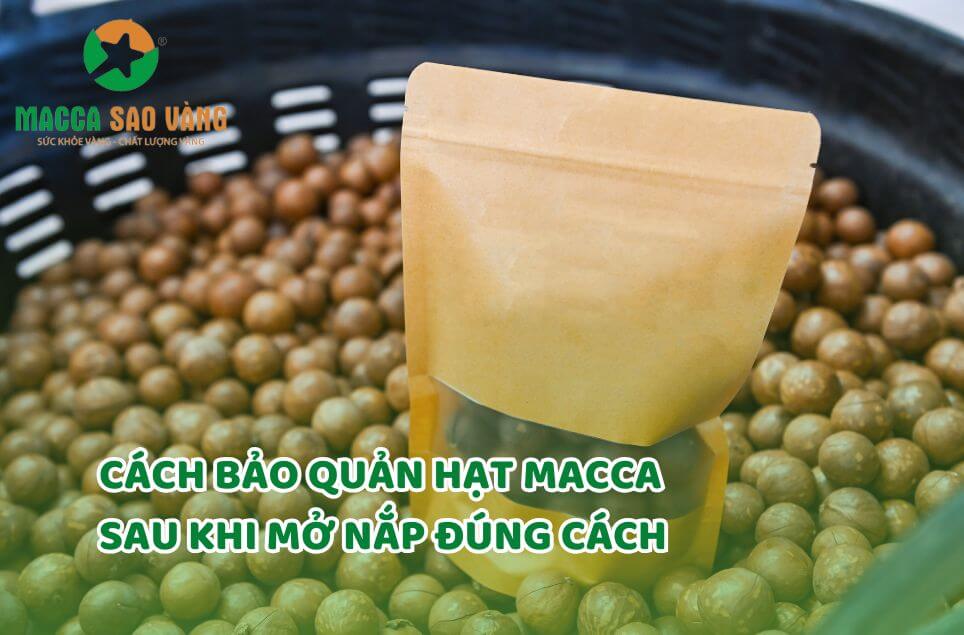 Cách bảo quản hạt macca sau khi mở nắp đúng chuẩn
